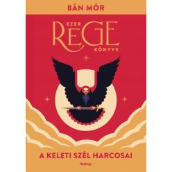 Bán Mór - A keleti szél harcosai - Ezer rege könyve