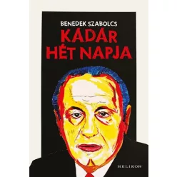 Benedek Szabolcs - Kádár hét napja 