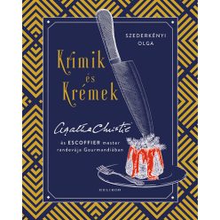   Krimik és krémek - Agatha Christie és Escoffier mester randevúja Gourmandiában  - Szederkényi Olga