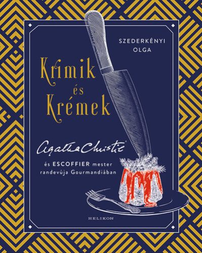 Krimik és krémek - Agatha Christie és Escoffier mester randevúja Gourmandiában  - Szederkényi Olga