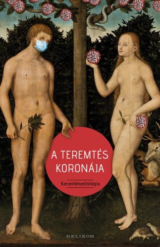 Cserna-Szabó András - Ateremtés koronája - Karanténantológia 