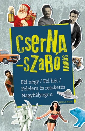 Cserna-Szabó András - Fél négy / Fél hét / Félelem és reszketés Nagyhályogon