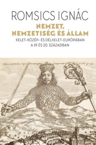 Romsics Ignác - Nemzet, nemzetiség és állam - Kelet-Közép- és Délkelet-Európában a 19. és 20. században