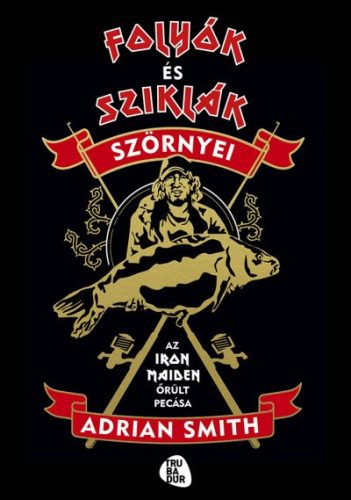 Adrian Smith - Folyók és sziklák szörnyei - Az Iron Maiden őrült pecása