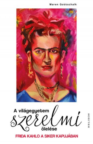 A világegyetem szerelmi ölelése - Frida Kahlo a siker kapujában - Maren Gottschalk