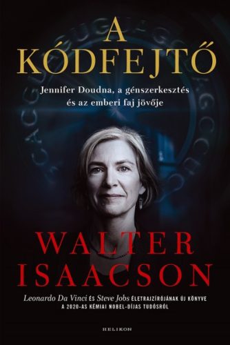 Walter Isaacson - A kódfejtő - Jennifer Doudna, a génszerkesztés és az emberi faj jövője