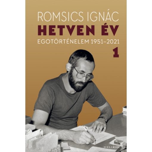 Romsics Ignác - Hetven év - Egotörténelem 1951-2021 - 1. kötet