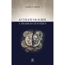   Karlo Z. Valois - Az üzleti világról a tradíció fényében 