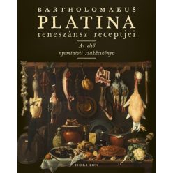   Bartholomaeus Platina - Bartholomaeus Platina reneszánsz receptjei - Az első nyomtatott szakácskönyv