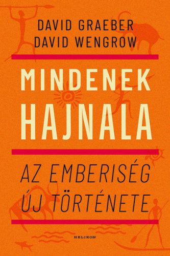 Mindenek hajnala - Az emberiség új története - David Graeber, David Wengrow (kötött áras)