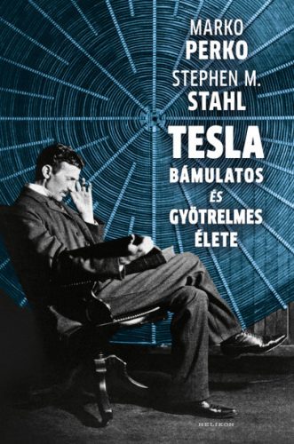 Marko Perko és Stephen M. Stahl - Tesla bámulatos és gyötrelmes élete