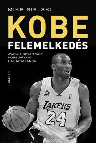 Kobe - Felemelkedés - Mike Sielski