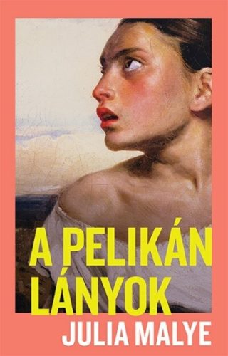 A pelikánlányok -  Julia Malye