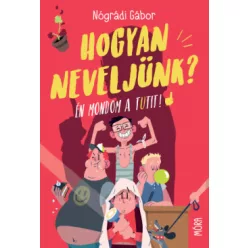 Nógrádi Gábor - Hogyan neveljünk? 
