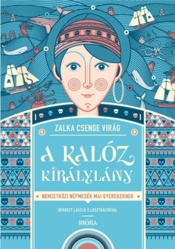 Zalka Csenge Virág - A kalóz királylány - Nemzetközi népmesék mai gyerekeknek 