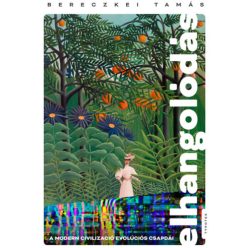   Elhangolódás - A modern civilizáció evolúciós csapdái - Bereczkey Tamás (kötött áras) 