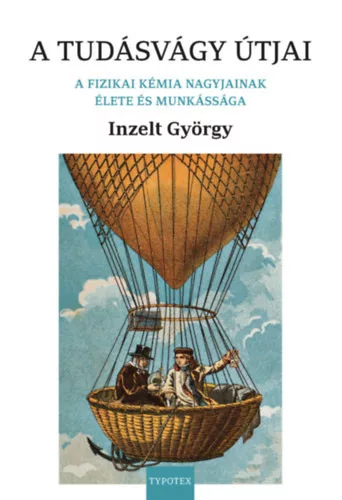 A tudásvágy útjai - A fizikai kémia nagyjainak élete és munkássága - Inzelt György (kötött áras) 