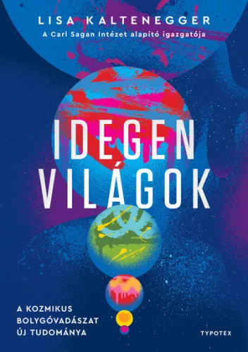Idegen világok - A kozmikus bolygóvadászat új tudománya - Lisa Kaltenegger (kötött áras) 