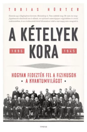  A kételyek kora - Hogyan fedezték fel a fizikusok a kvantumvilágot. - Tobias Hürter (kötött áras) 
