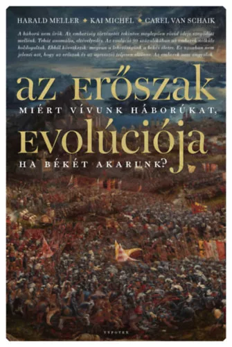 Az erőszak evolúciója - Miért vívunk háborúkat, ha békére vágyunk?  Carel Vanschaik (kötött áras) 