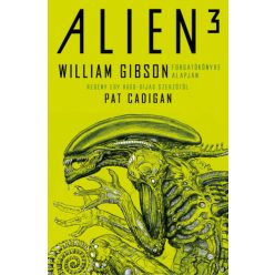   William Gibson - Alien 3: Az eredeti és ismeretlen történet