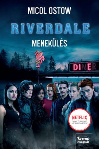 Micol Ostow - Riverdale - Menekülés - Riverdale-sorozat 2. 