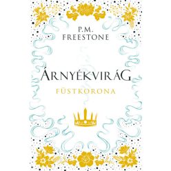   Árnyékvirág - Füstkorona - Shadowscent-sorozat 2. rész - P. M. Freestone