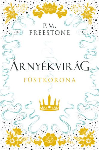 Árnyékvirág - Füstkorona - Shadowscent-sorozat 2. rész - P. M. Freestone