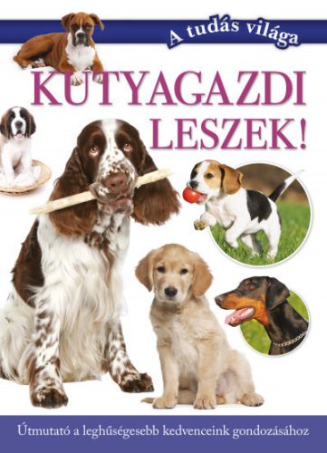 Varga Andrea-  Kutyagazdi leszek! - Útmutató a leghűségesebb kedvenceink gondozásához