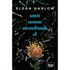 Amit sose mondtunk el - Sloan Harlow (kötött áras)