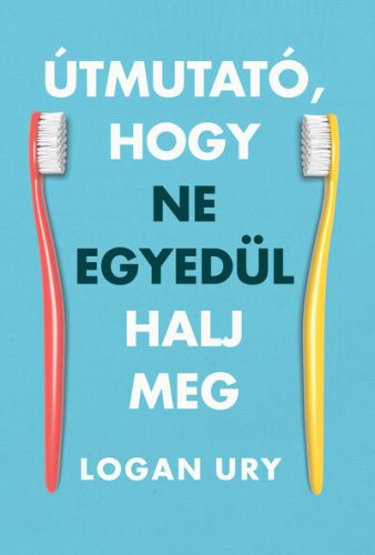 Útmutató, hogy ne egyedül halj meg - Logan Ury