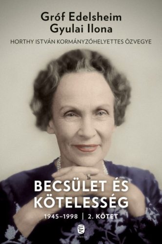 Gróf Edelsheim Gyulai Ilona - Becsület és kötelesség 2. kötet - 1945-1998 