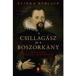   Ulinka Rublack - A csillagász és a boszorkány - Kepler harca édesanyja megmentéséért