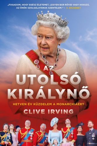 Clive Irving - Az utolsó királynő - Hetven év küzdelem a monarchiáért