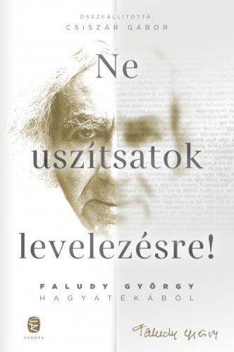 Faludy György és Csiszár Gábor - Ne uszítsatok levelezésre! - Faludy György hagyatékából