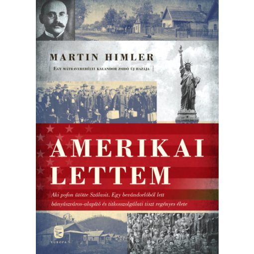 Martin Himler - Amerikai lettem - Aki pofon ütötte Szálasit. A bevándorlóból lett bányászváros-alapító és titkosszolgálati tiszt regényes élete 