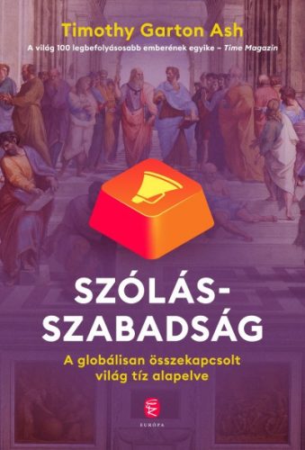 Timothy Garton ASH - Szólásszabadság - A globálisan összekapcsolt világ tíz alapelve