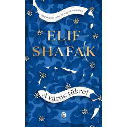 Elif Shafak - A város tükrei