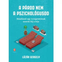   Lázár Gergely - A párod nem a pszichológusod - Ráadásul egy terapeutának sosem fáj a feje