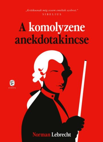 A komolyzene anekdotakincse - Norman Lebrecht