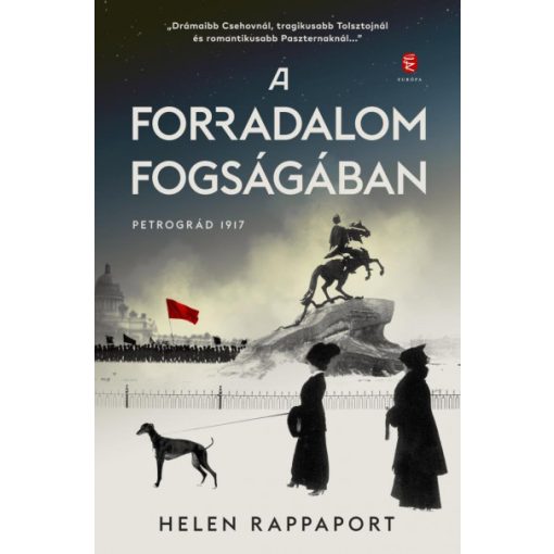 A forradalom fogságában - Petrográd 1917 -Helen Rappaport