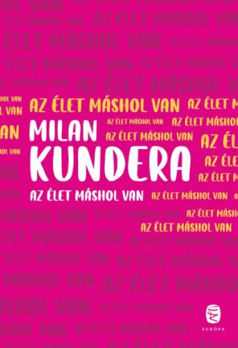 Az élet máshol van - Milan Kundera