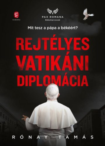 Rejtélyes vatikáni diplomácia - Mit tesz a pápa a békéért? - Rónay Tamás