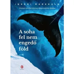   A soha fel nem engedő föld - Inkeri Markkula (már nem kötött áras)