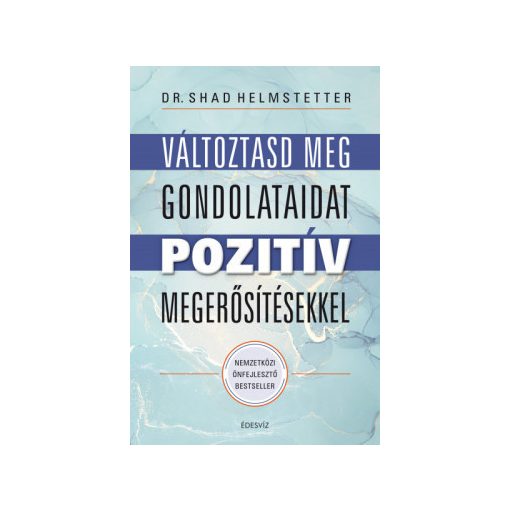 Dr. Shad Helmstetter-Változtasd meg a gondolataidat pozitív megerősítésekkel (új példány)