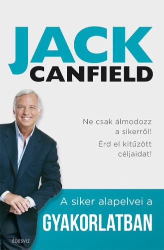 Jack Canfield - A siker alapelvei a gyakorlatban 