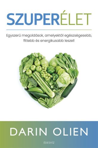 Darin Olien - Szuperélet - Egyszerű megoldások, amelyektől egészségesebb, fittebb és energikusabb leszel