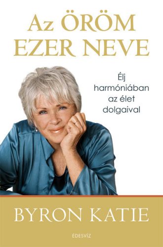 Katie Byron - Az öröm ezer neve - Élj harmóniában az élet dolgaival