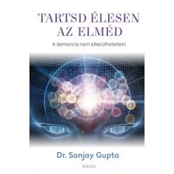   Dr. Sanjay Gupta - Tartsd élesen az elméd - A demencia nem elkerülhetetlen! 