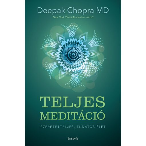 Chopra Deepak - Teljes meditáció - Szeretetteljes, tudatos élet